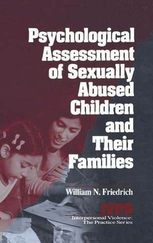 Psychological Assessment of Sexually Abused Children and Their Families: (Interpersonal Violence: The Practice Series)