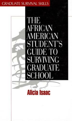 The African American Student's Guide to Surviving Graduate School: (Surviving Graduate School)