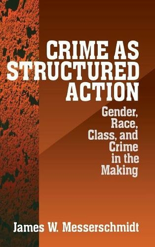 Crime as Structured Action: Gender, Race, Class, and Crime in the Making