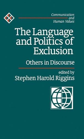 The Language and Politics of Exclusion: Others in Discourse (Communication and Human Values)