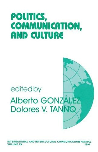 Politics, Communication, and Culture: (International and Intercultural Communication Annual)