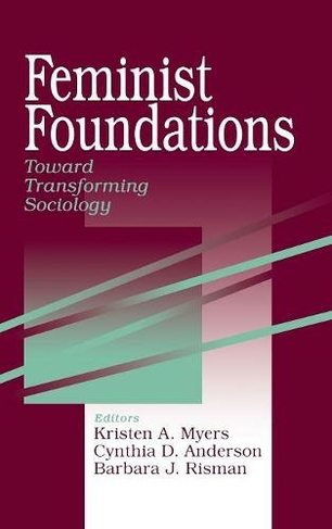 Feminist Foundations: Toward Transforming Sociology (A Gender & Society Reader)