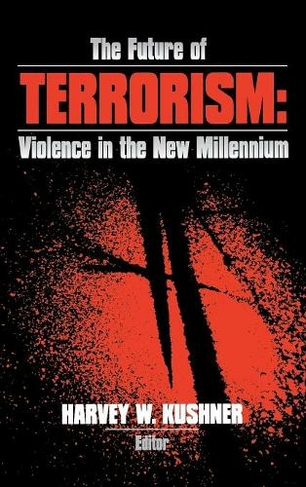 The Future of Terrorism: Violence in the New Millennium