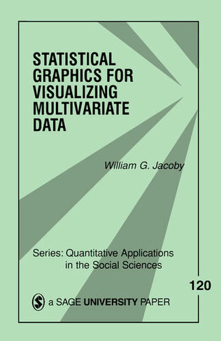 Statistical Graphics for Visualizing Multivariate Data: (Quantitative Applications in the Social Sciences)