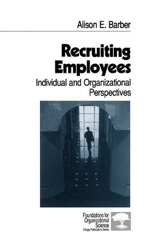 Recruiting Employees: Individual and Organizational Perspectives (Foundations for Organizational Science)