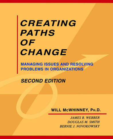 Creating Paths of Change: Managing Issues and Resolving Problems in Organizations