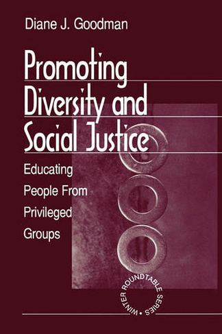 Promoting Diversity and Social Justice: Educating People from Privileged Groups (Winter Roundtable Series (Formerly: Roundtable Series on Psychology & Education))