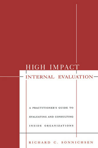 High Impact Internal Evaluation: A Practitioner's Guide to Evaluating and Consulting Inside Organizations