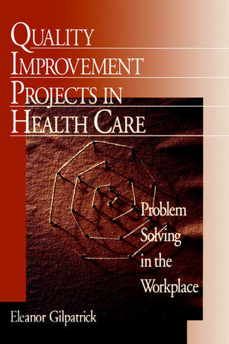 Quality Improvement Projects in Health Care: Problem Solving in the Workplace