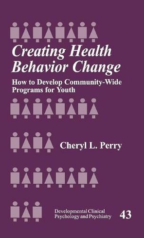 Creating Health Behavior Change: How to Develop Community-Wide Programs for Youth (Developmental Clinical Psychology and Psychiatry)