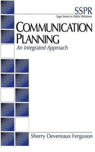 Communication Planning: An Integrated Approach (SAGE Series in Public Relations)
