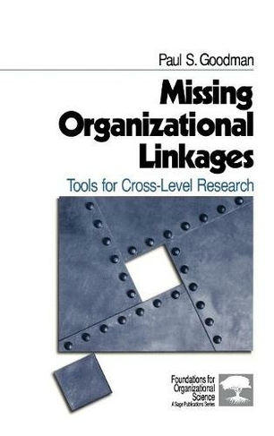 Missing Organizational Linkages: Tools for Cross-Level Research (Foundations for Organizational Science)
