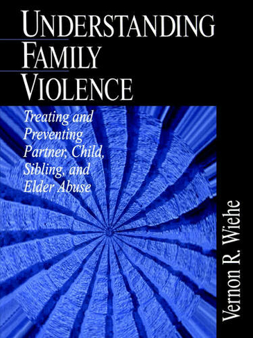 Understanding Family Violence: Treating and Preventing Partner, Child, Sibling and Elder Abuse