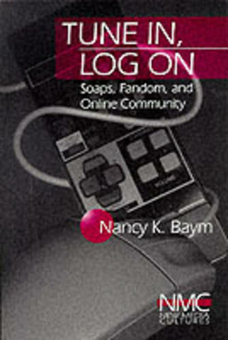Tune In, Log On: Soaps, Fandom, and Online Community (New Media Cultures)