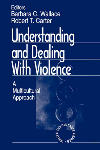 Understanding and Dealing With Violence: A Multicultural Approach (Winter Roundtable Series (Formerly: Roundtable Series on Psychology & Education))