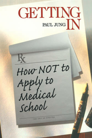 Getting In: How Not To Apply to Medical School (Medical Student Survival Series)