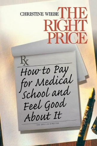 The Right Price: How To Pay for Medical School and Feel Good about It (Surviving Medical School Series)