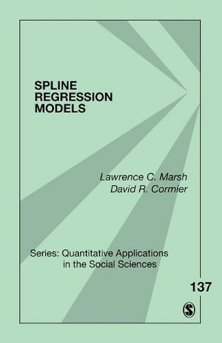 Spline Regression Models: (Quantitative Applications in the Social Sciences)