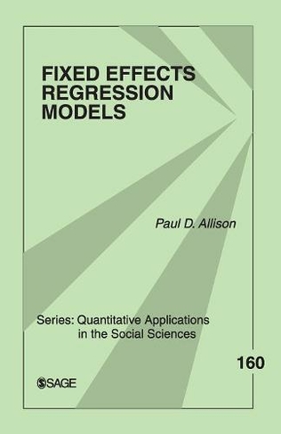 Fixed Effects Regression Models: (Quantitative Applications in the Social Sciences)