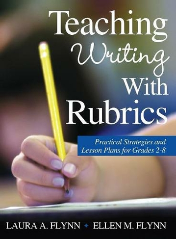 Teaching Writing With Rubrics: Practical Strategies and Lesson Plans for Grades 2-8