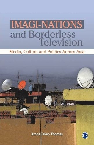 Imagi-Nations and Borderless Television: Media, Culture and Politics Across Asia