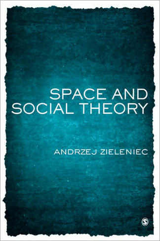 Space and Social Theory: (BSA New Horizons in Sociology)