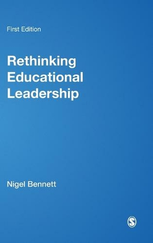 Rethinking Educational Leadership: Challenging the Conventions (Published in association with the British Educational Leadership and Management Society)