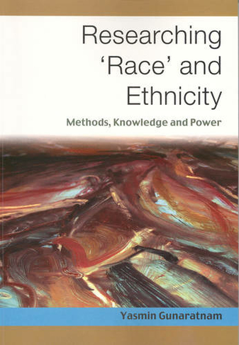 Researching 'Race' and Ethnicity: Methods, Knowledge and Power