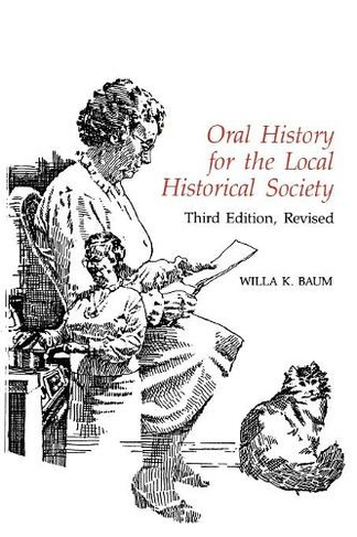 Oral History for the Local Historical Society: (American Association for State and Local History Third Edition)