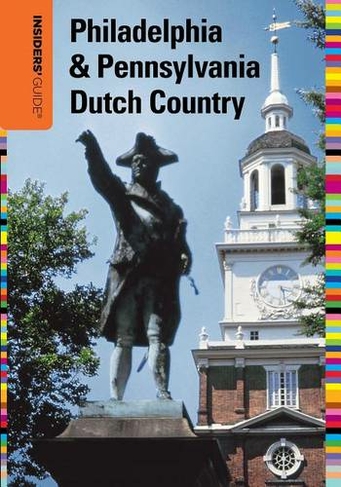 Insiders' Guide (R) to Philadelphia & Pennsylvania Dutch Country: (Insiders' Guide Series)