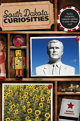 South Dakota Curiosities: Quirky Characters, Roadside Oddities & Other Offbeat Stuff (Curiosities Series Second Edition)