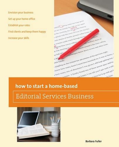 How to Start a Home-based Editorial Services Business: (Home-Based Business Series)