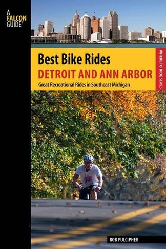 Best Bike Rides Detroit and Ann Arbor: Great Recreational Rides In Southeast Michigan (Best Bike Rides Series)