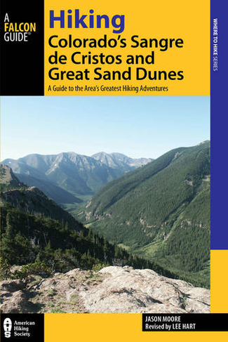 Hiking Colorado's Sangre de Cristos and Great Sand Dunes: A Guide to the Area's Greatest Hiking Adventures (Regional Hiking Series 2nd Edition)