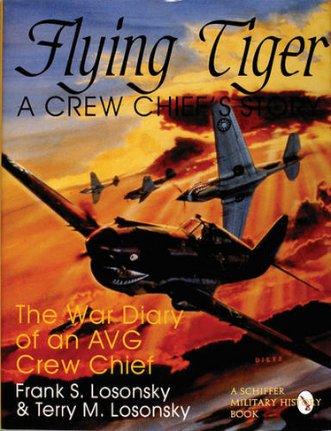 Flying Tiger: A Crew Chief's Story: The War Diary of an AVG Crew Chief