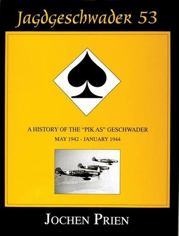 Jagdeschwader 53: A History of the "Pik As" Geschwader Vol 2: May 1942 - January 1944