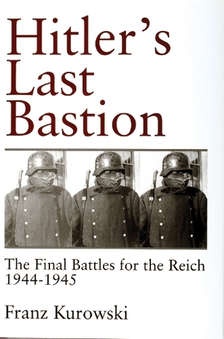 Hitler's Last Bastion: The Final Battles for the Reich 1944-1945