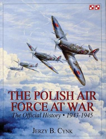 Polish Air Force at War Vol 2: The Official History, Vol 2 1943-1945