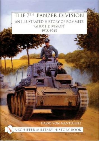 7th Panzer Division: An Illustrated History of Rommel's "Ght Division" 1938-1945