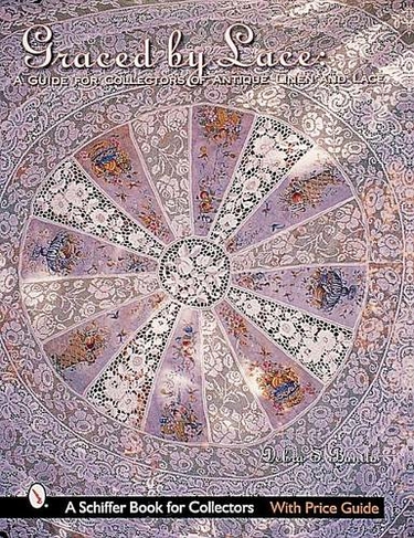 Graced by Lace: A Guide for Collectors of Antique Linen & Lace