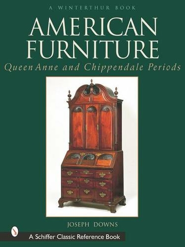 American Furniture: Queen Anne and Chippendale Periods, 1725-1788: Queen Anne and Chippendale Periods, 1725-1788 (A Winterthur Book)