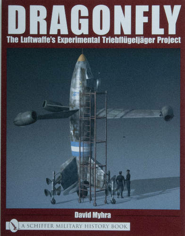 Dragonfly: The Luftwaffe's Experimental Triebfluegeljaeger Project