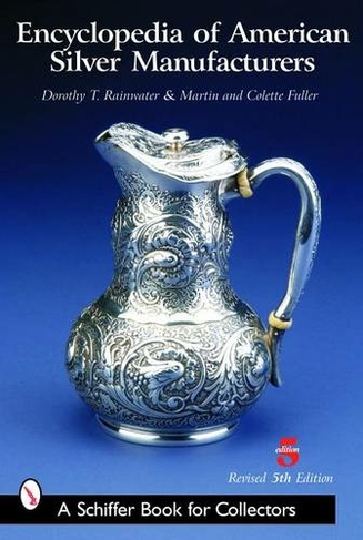 Encyclopedia of American Silver Manufacturers: (5th edition, revised and expanded)