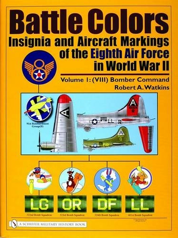 Battle Colors: Insignia and Aircraft Markings of the Eighth Air Force in World War II: Vol 1: (VIII) Bomber Command