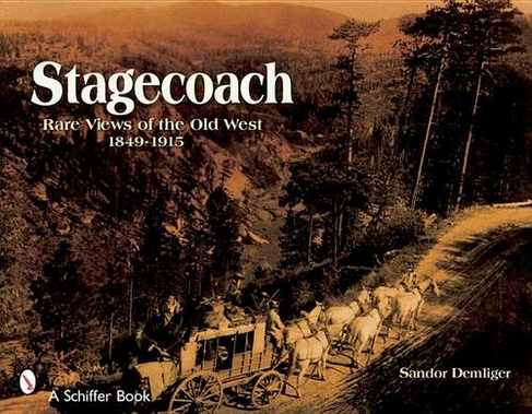 Stagecoach: Rare Views of the Old West, 1849-1915