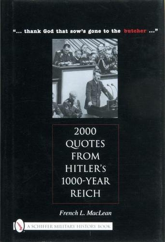 2000 Quotes from Hitler's 1000-Year Reich: "... thank god that sows gone to the butcher ..."
