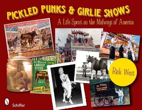Pickled Punks and Girlie Shows: A Life Spent on the Midways of America: A Life Spent on the Midways of America