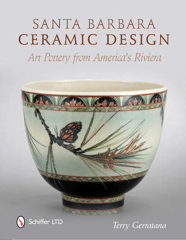 Santa Barbara Ceramic Design: Art Pottery from Americas Riviera