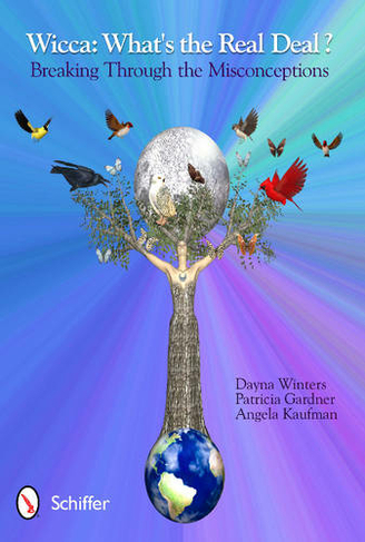 Wicca: What's the Real Deal?: Breaking through the Misconceptions