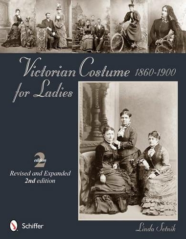 Victorian Costume for Ladies 1860-1900: (Revised and expanded 2nd edition)